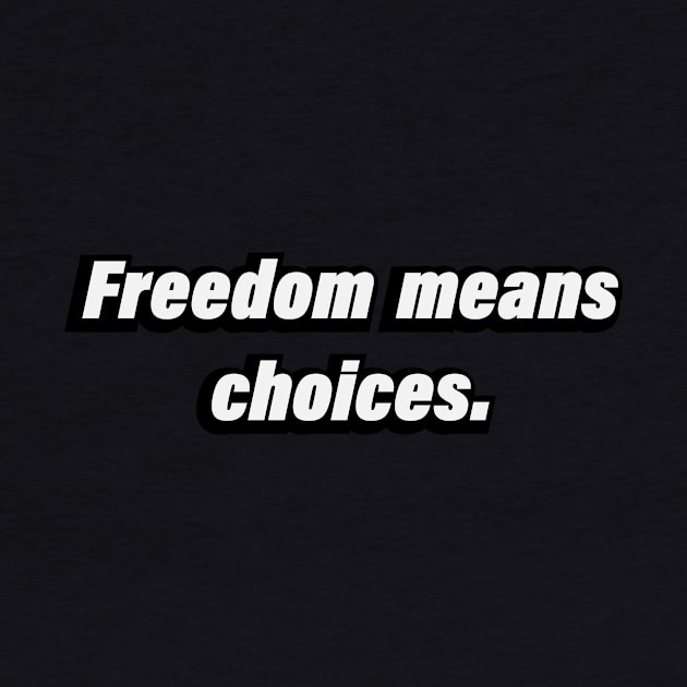 Freedom means choices - Be mindful by BL4CK&WH1TE 